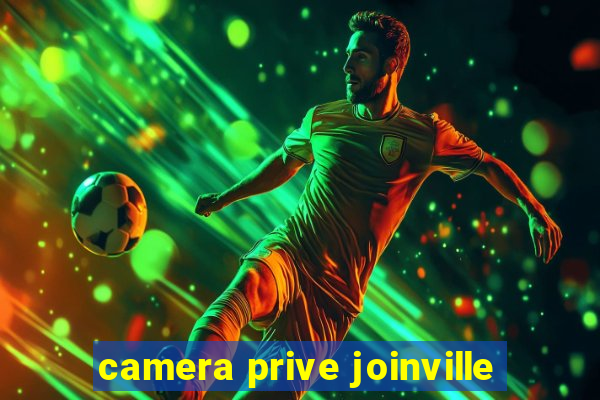 camera prive joinville